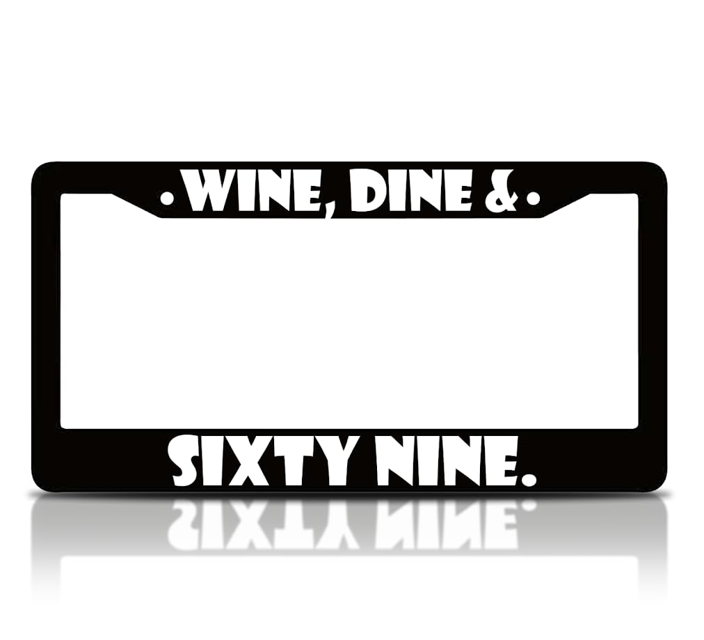 6x12.25 inches Personalized Car License Plate Frame for USA Standard Wine, Dine & Sixty Nine - Aluminium License Plate Frame for Car Universal Accessories - Plates Frames with 2 Holes and Screws
