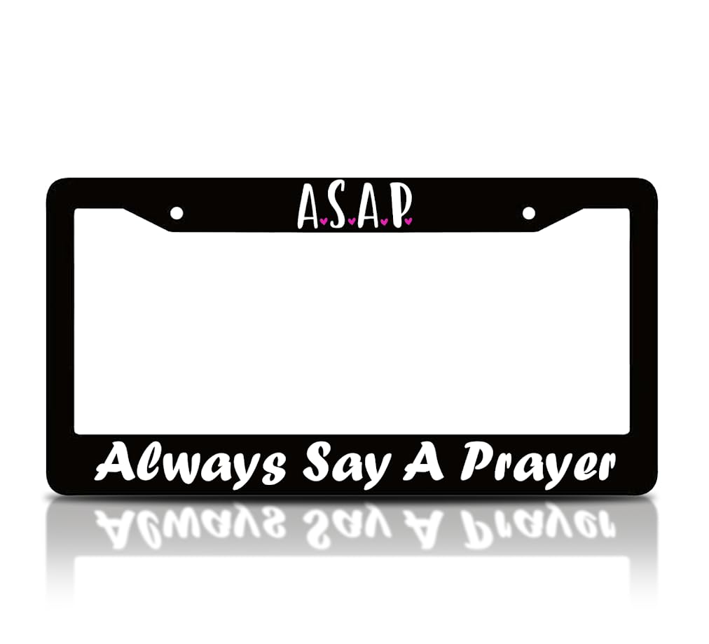 6x12.25 Inch License Plate Frame with Quote ASAP. Always Say A Prayer with 2 Holes and Screws - Aluminium Black Plate Frames Auto Accessories for USA Standard Cars - Frames for Front and Rear