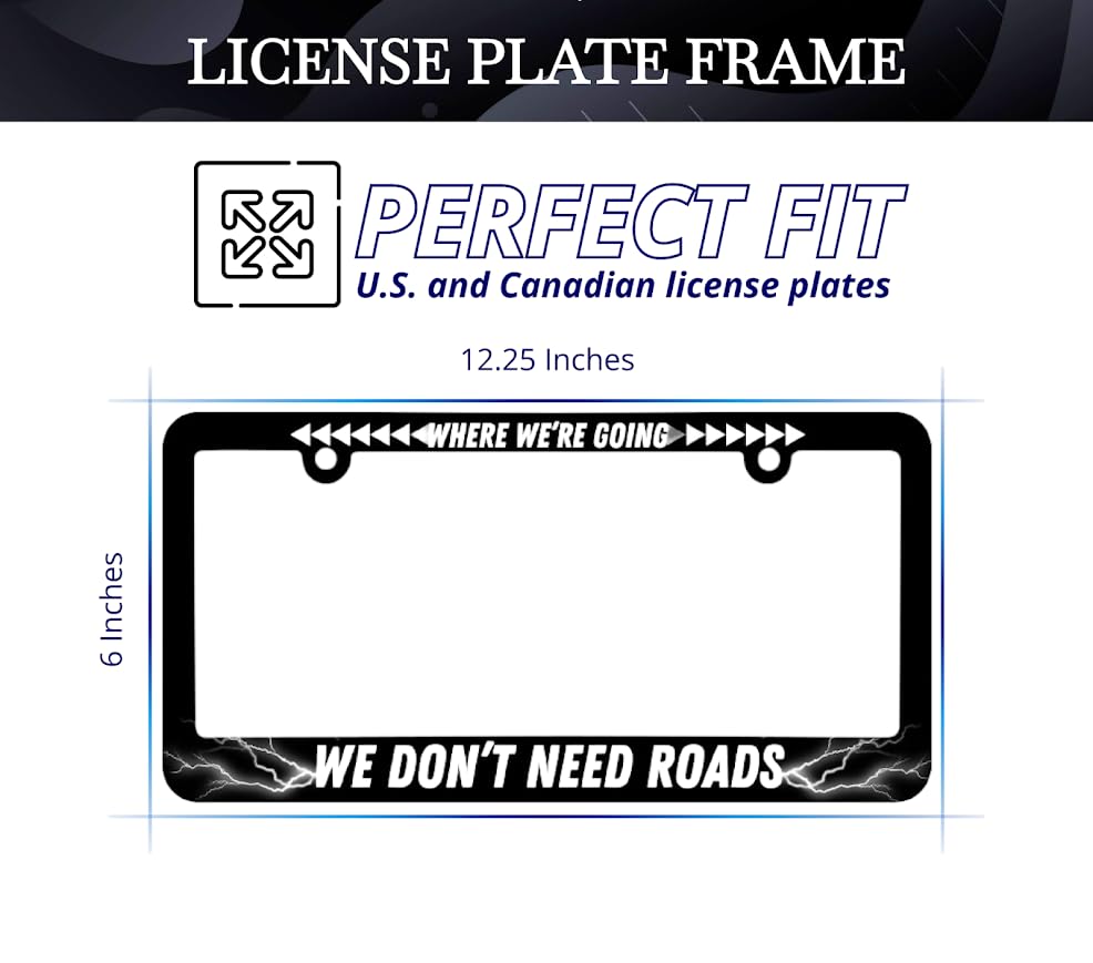 Personalized Car License Plate Frame for US Standard Where We're Going We Don't Need Roads - Funny Text Auto Accessory Bracket Stainless Steel - 6x12.25 inch Plate Frame with 2 Holes and Screws