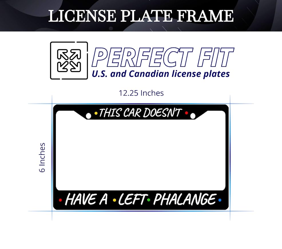 Car License Plate Frame This Car Doesn't, Have A Left Phalange - Metal Plate Frame with 2 Holes and Screws 6x12.25 inches - Standard Cars USA Stainless Steel Frame for Front and Rear