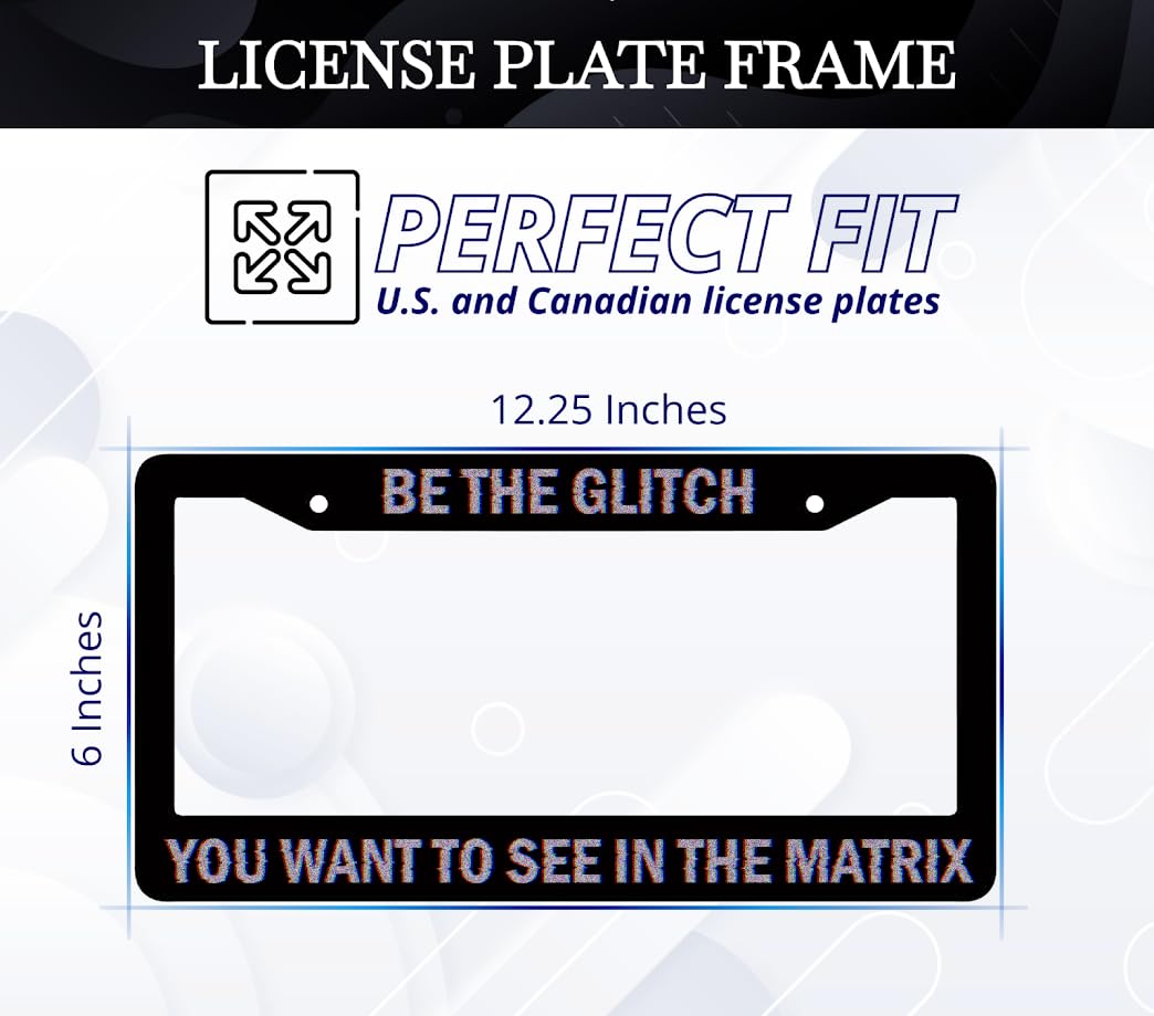 6x12.25 Inch Personalized Car Black License Plate Frame with Quote Be The Glitch You Want to See in The Matrix - Aluminium License Plate Frame with 2 Holes and Screws for Standard Cars USA