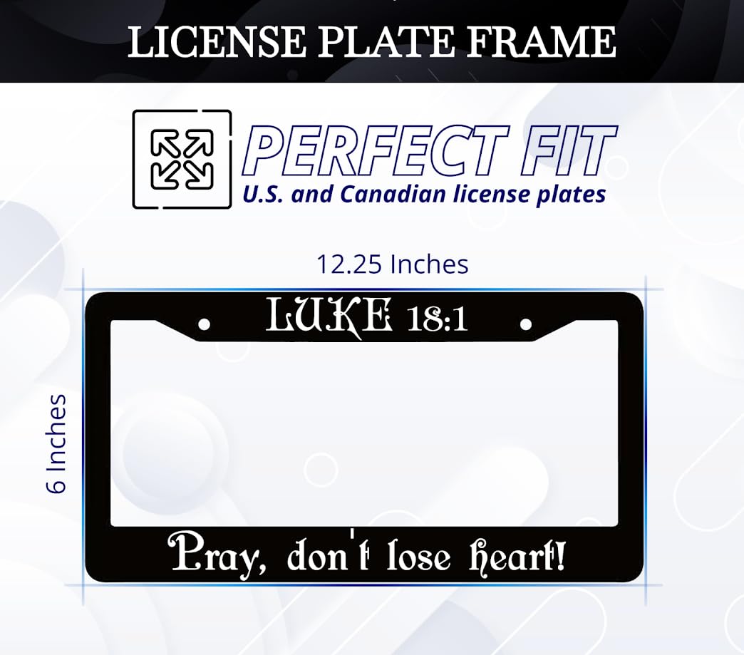 6x12.25 inches Black License Plate Frame with God Quote Luke 18:1. Pray, Don't Lose Heart! with 2 Holes and Screw - Standard Car USA Frame for Front or Rear - Aluminium Plate Frames Car Accessories