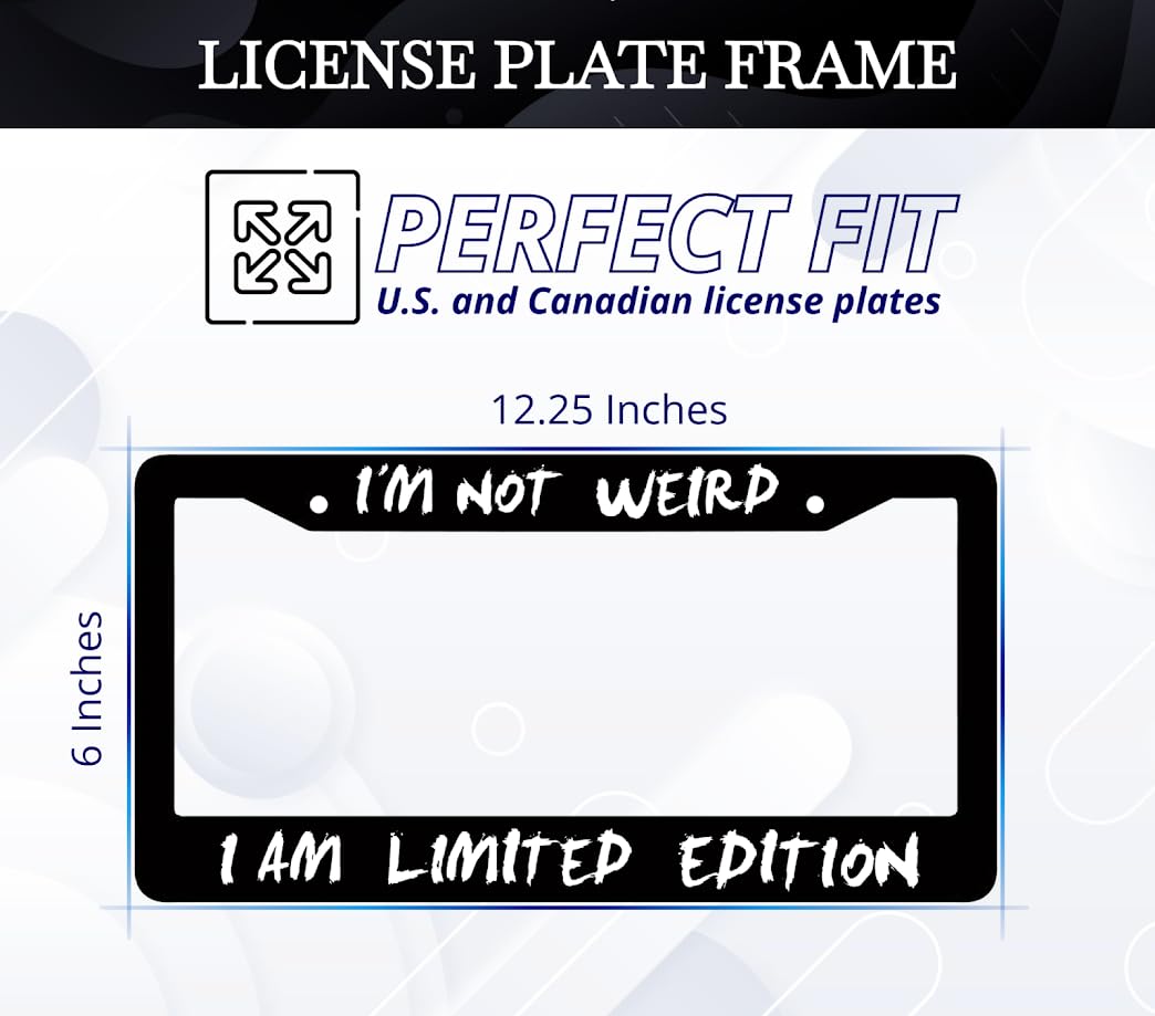 6x12.25 inch Personalized Car License Plate Frame with Quote I'm Not Weird, I Am Limited Edition - Aluminium Standard Cars USA Frame for Front and Rear - License Plate Frames with 2 Holes and Screws