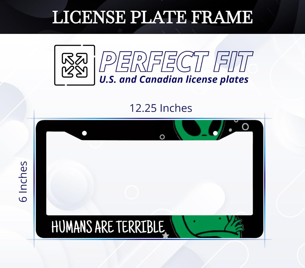 6x12.25 Inch Car Alien License Plate Frame with Quote Humans are Terrible with 2 Holes and Screws - Black License Plate Frame for Standard Cars USA - Aluminium Frame for Front or Rear