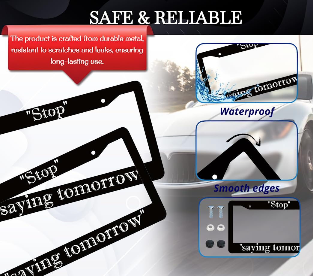 6x12.25 inch Personalized Car Black License Plate Frame with Motivation Quote Stop Saying Tomorrow with 2 Holes and Screws - Aluminium Funny Auto Accessory for Standard Cars USA for Front or Rear