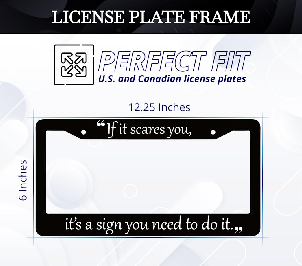 6x12.25 inch Personalized Car License Plate Frame with Quote If It Scares You, It's A Sign You Need to Do It with 2 Holes and Screws - Aluminium Funny Auto Accessory for US Standard