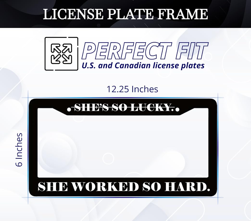 6x12.25 inches Black License Plate Frame with Quote She's So Lucky. She Worked So Hard with 2 Holes and Screws - Standard Cars USA Frame for Front or Rear - Aluminium Plate Frames Car Accessories