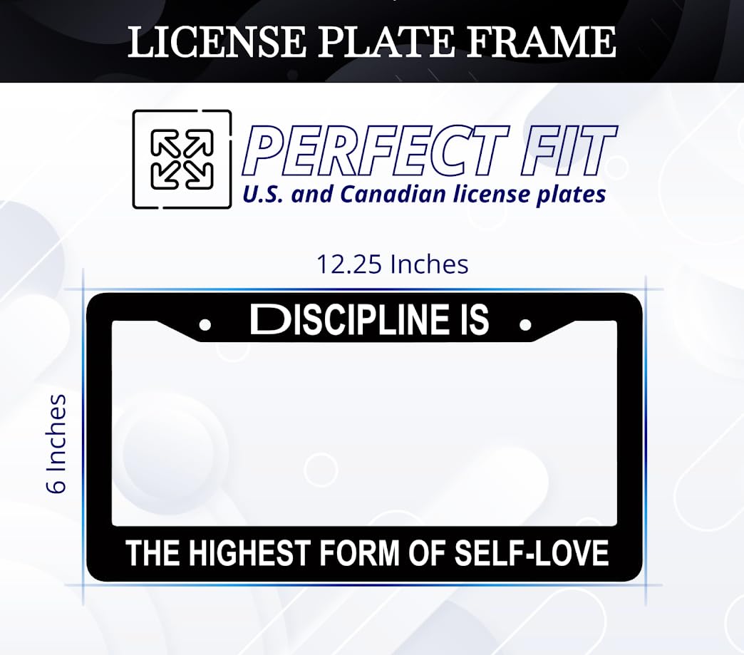 6x12.25 Inch Car Black License Plate Frame with Quote Discipline is The Highest Form of Self-Love - with 2 Holes and Screws - Aluminium License Plate Frame for Standard Cars USA for Front or Rear