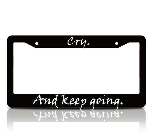 6x12.25 inch Personalized Car License Plate Frame with Motivation Quote Cry. and Keep Going - Aluminium License Plate Frame for Standard Cars USA Accessories - Plates Frames with 2 Holes and Screws