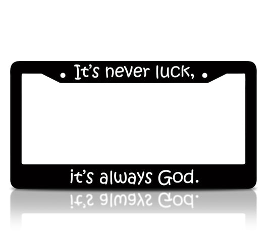 6x12.25 Inch Car God License Plate Frame with Quote It's Never Luck, It's Always God with 2 Holes and Screws - Black License Plate Frame for Standard Cars USA - Aluminium Frame for Front or Rear