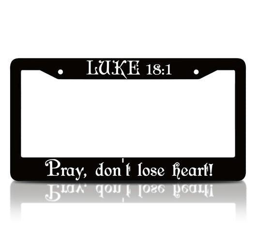6x12.25 inches Black License Plate Frame with God Quote Luke 18:1. Pray, Don't Lose Heart! with 2 Holes and Screw - Standard Car USA Frame for Front or Rear - Aluminium Plate Frames Car Accessories