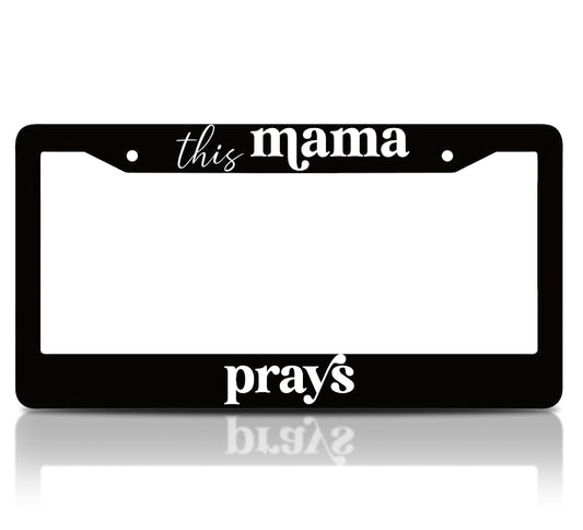 6x12.25 Inch Funny License Plate Frame with Quote This Mama Prays for Standard USA Cars - Aluminium Frames with 2 Holes and Screws - Meme Plate Frames for Your Car Accessory Driver