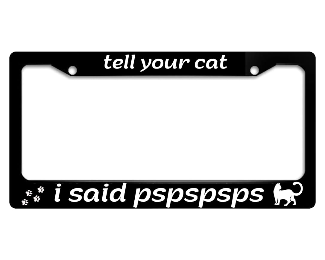 6x12.25 Inch Personalized License Plate Frame for US Standard Tell Your Cat I Said Pspspsps - Matte Black License Plate Frame - Car Accessory Decorative - Metal Plate Frame with 2 Holes and Screws