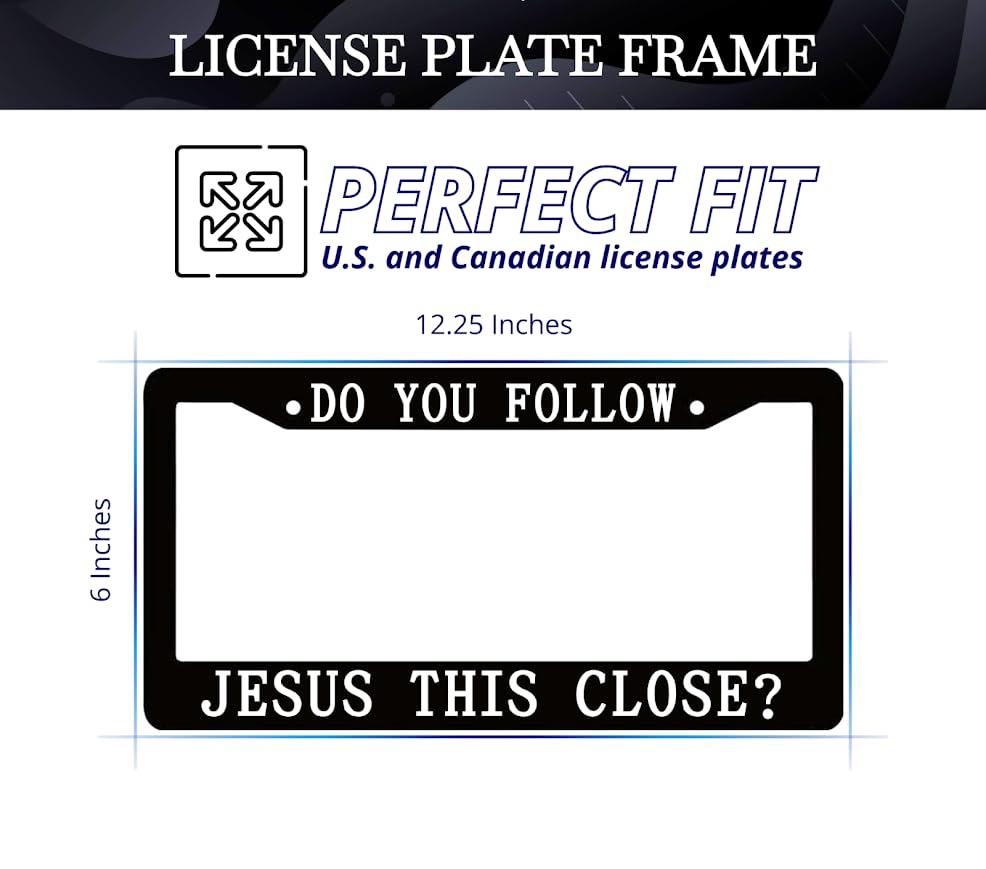 Personalized 6x12.25 Inch Car License Plate Frame with 2 Holes and Screws Do You Follow Jesus This Close? - Metal License Plate Frame Front Plates or Frames Car Frames for Women Men for US Standard