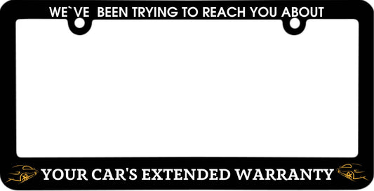 Funny License Plate Frame We Have Been Trying to Reach You About Your Car's Extended Warranty - Humorous Text License Plate Frame Stainless Steel - Standart Cars USA Frames for Front and Rear