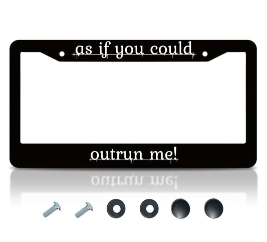 Personalized Car License Plate Frame - License Plate Frame As If You Could Outrun Me - 6x12.25 inch Plate Frame with 2 Holes and Screws - Standart Cars USA Stainless Steel Frame for Front and Rear