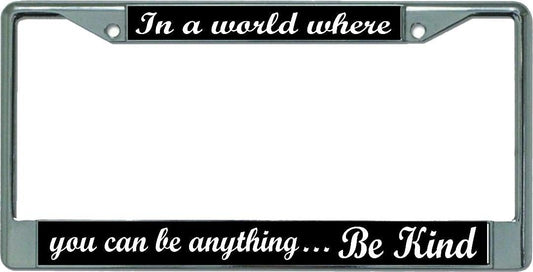 in A World Where Be Kind Chrome License Plate Frame