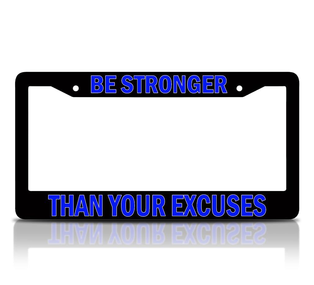 6x12.25 Inch Personalized Car License Plate Frame with Quote Be Stronger Than Your Excuses with 2 Holes and Screws - Aluminium Frame for Front and Rear - Auto Accessories Decorative for US Standard