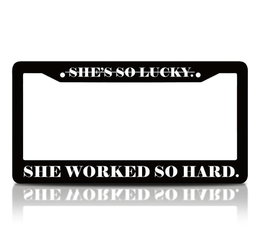 6x12.25 inches Black License Plate Frame with Quote She's So Lucky. She Worked So Hard with 2 Holes and Screws - Standard Cars USA Frame for Front or Rear - Aluminium Plate Frames Car Accessories