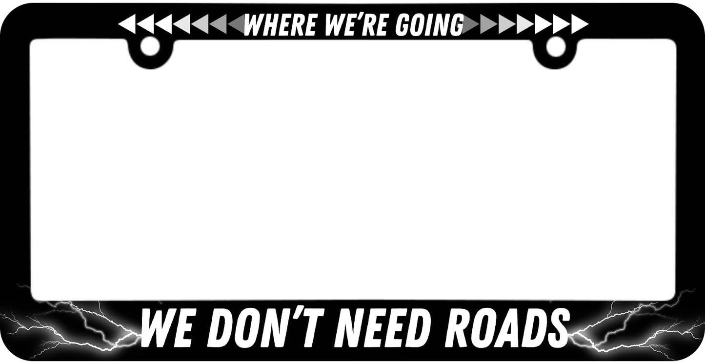 Personalized Car License Plate Frame Where We're Going We Don't Need Roads - License Plate Frame Funny Text Auto Accessory Bracket Stainless Steel - Metal Plate Frame with Screws 6 x 12.25 inches