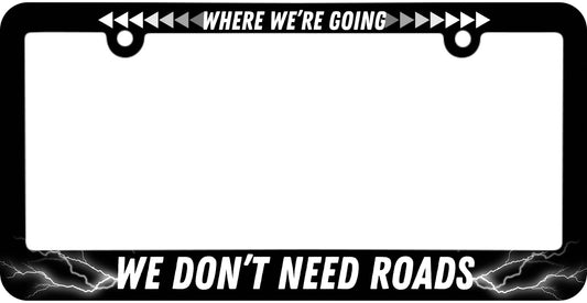 Personalized Car License Plate Frame Where We're Going We Don't Need Roads - License Plate Frame Funny Text Auto Accessory Bracket Stainless Steel - Metal Plate Frame with Screws 6 x 12.25 inches