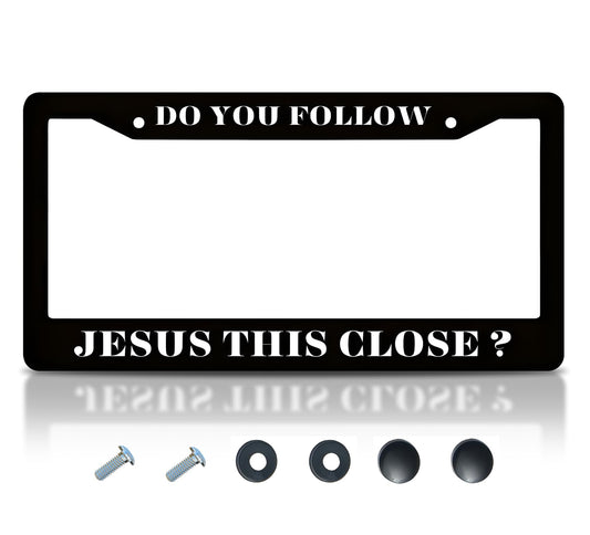 6x12.25 Inch Cool License Plate Frame with 4 Holes and Screws Do You Follow Jesus This Close? - Funny License Plate Frames for US Standard Auto Accessory Bracket Stainless Steel