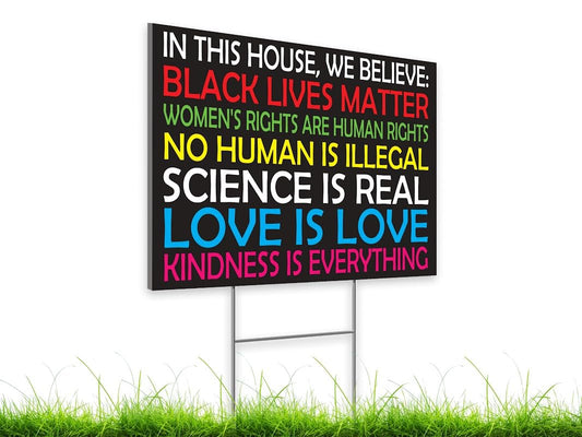 Black Lives Matter Yard Sign 12" x 18" inches with H Metal Stake - In This House We Believe Yard Sign for Home Décor with Big and Bold Letters - Corrugated Plastic - Plastic Protest Signs