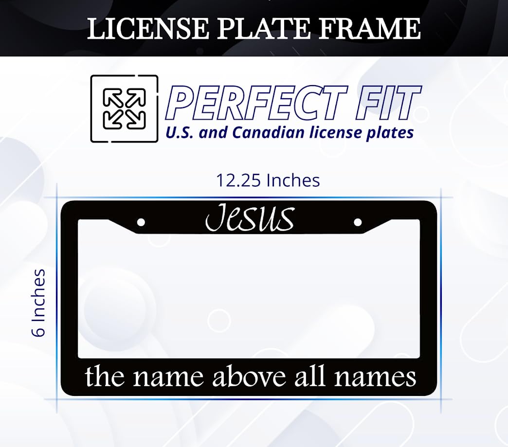 6x12.25 Inch Personalized Black License Plate Frame with Quote Jesus The Name Above All Names - God Front License Plate Frames with 2 Standard Slotted Mounting Holes - Aluminium Frames for Cars