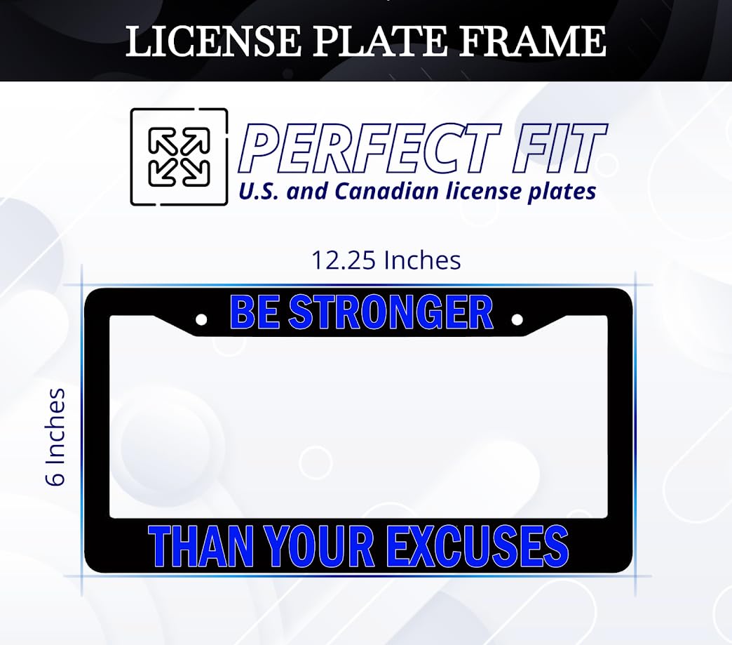 6x12.25 Inch Personalized Car License Plate Frame with Quote Be Stronger Than Your Excuses with 2 Holes and Screws - Aluminium Frame for Front and Rear - Auto Accessories Decorative for US Standard