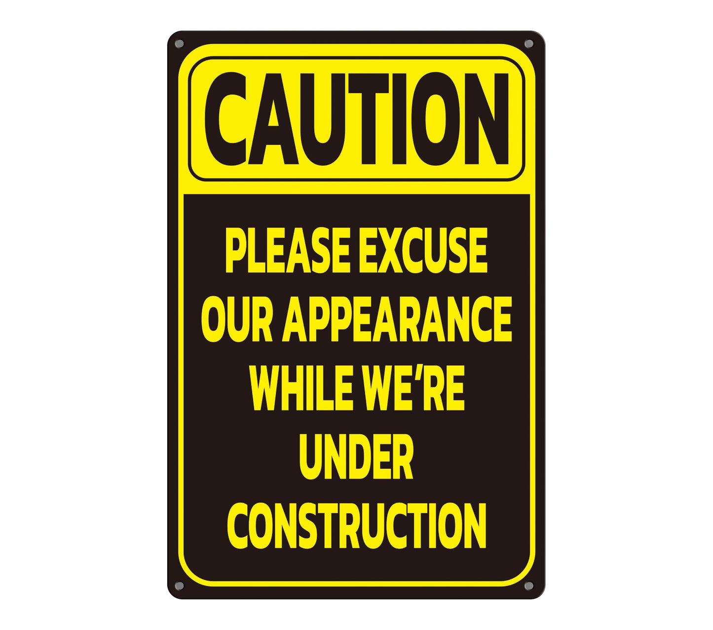 8x12 inch Caution Please Excuse Our Appearance While We're Under Construction - Aluminum Indoor or Outdoor Signs for Home and Office - No Trespassing Signs - Caution or Warning Safety Signs