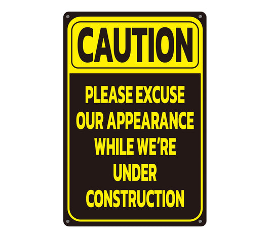 8x12 inch Caution Please Excuse Our Appearance While We're Under Construction - Aluminum Indoor or Outdoor Signs for Home and Office - No Trespassing Signs - Caution or Warning Safety Signs